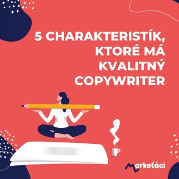 5 charakteristík, ktoré má kvalitný copywriter